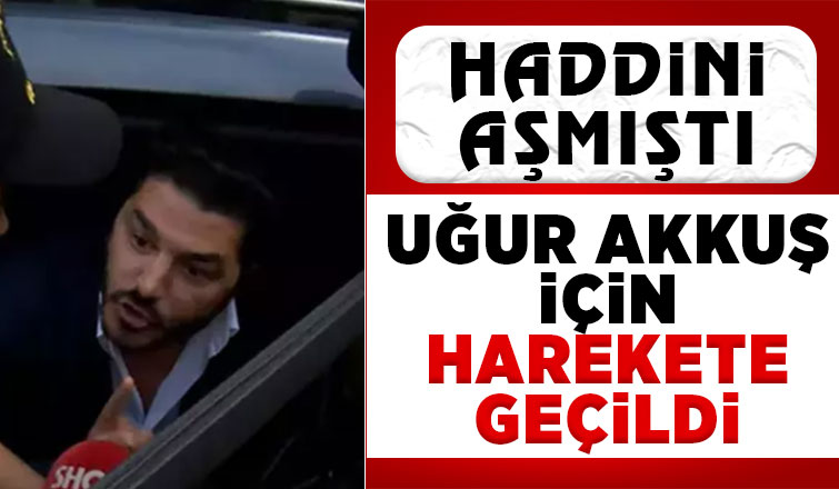 Başkan Yüce'ye hakaret etmişti, Uğur Akkuş için hukuki süreç başlatıldı