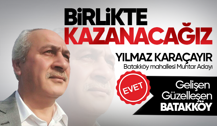 Batakköy Mahallesi Muhtar Adayı Yılmaz Karaçayır 