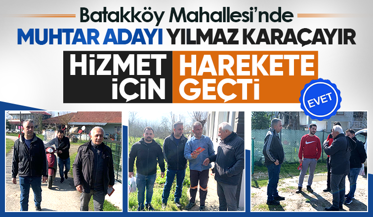 Batakköy Mahallesi’nde Muhtar Adayı Yılmaz Karaçayır, Hizmet İçin Harekete Geçti