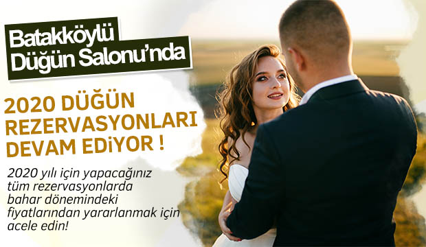 Batakköylü Düğün Salonunda 2020 yılı rezervasyonları devam ediyor