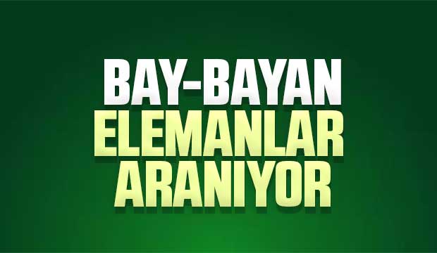 Bay Bayan Elemanlar aranıyor