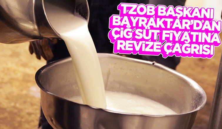 Bayraktar çiğ süt fiyatının revize edilmesini istedi