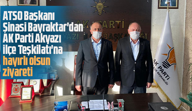 Bayraktar'dan AK Parti Akyazı İlçe Teşkilatı'na ziyaret
