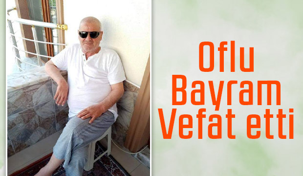 Bayram Özçelik hayatını kaybetti