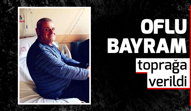 Bayram Özçelik son yolculuğuna uğurlandı