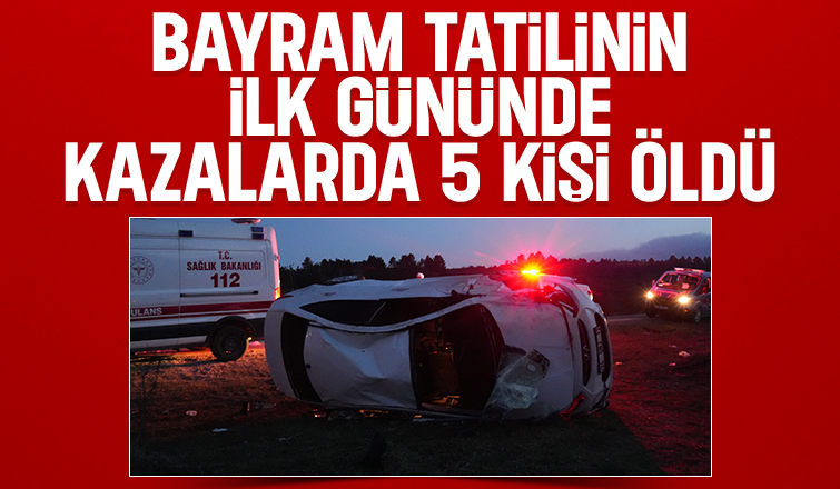 Bayram tatilinin ilk günündeki kazalarda 5 kişi öldü