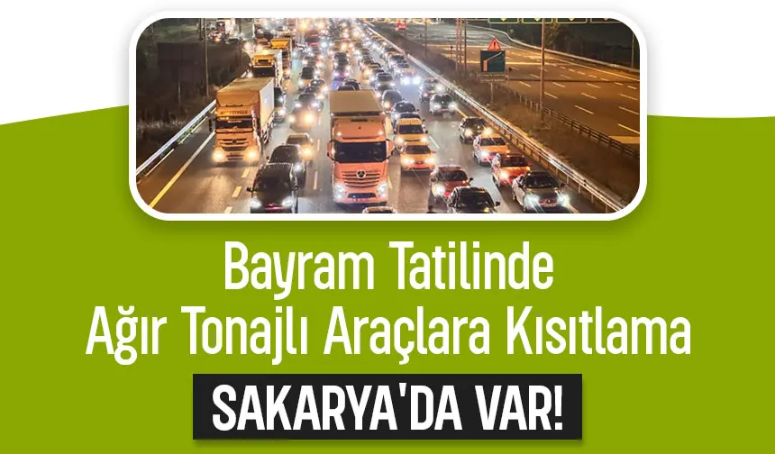 Bayramda ağır tonajlı araçlara kısıtlama geldi; O güzergahlarda uygulanacak
