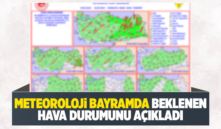 Bayramda hava nasıl olacak? meteoroloji açıkladı