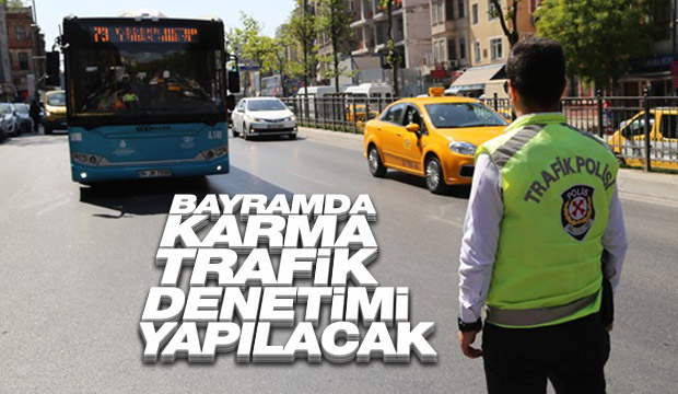 Bayramda karma trafik denetimi yapılacak 