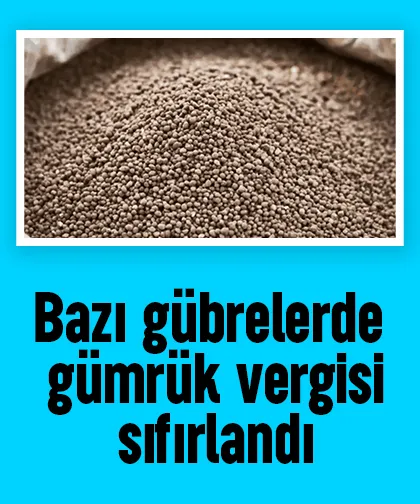 Bazı gübrelerde gümrük vergisi sıfırlandı