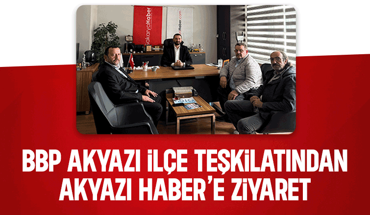 BBP Akyazı Teşkilatı Akyazı Haber’i ziyaret etti