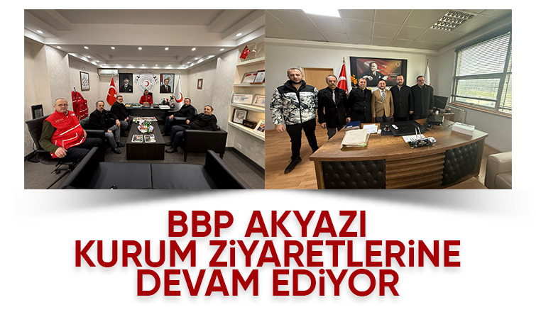 BBP Akyazı Yönetimi'nden ziyaretler
