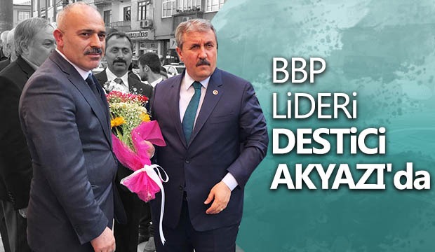 BBP Lideri Destici Akyazı da