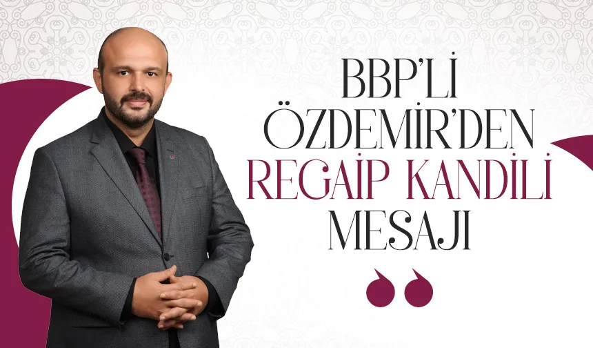 BBP’li Özdemir’den Regaip Kandili Mesajı