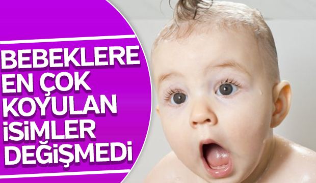 Bebeklere en çok konulan isimler değişmedi