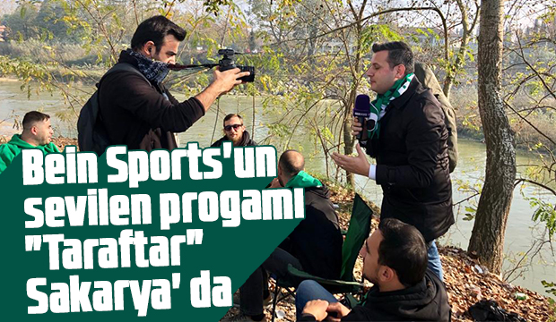 Bein Sports un sevilen progamı Taraftar Sakarya da 