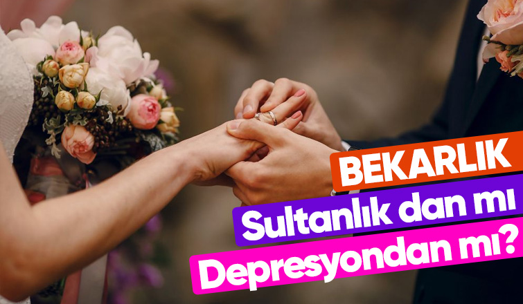 Bekarlık, Sultanlık dan mı, Depresyondan mı?