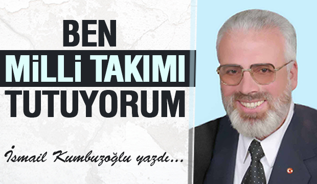BEN MİLLİ TAKIMI TUTUYORUM