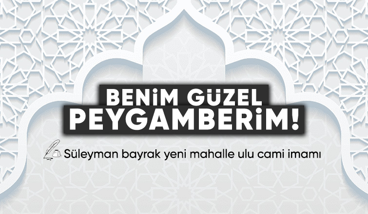 Benim güzel peygamberim!