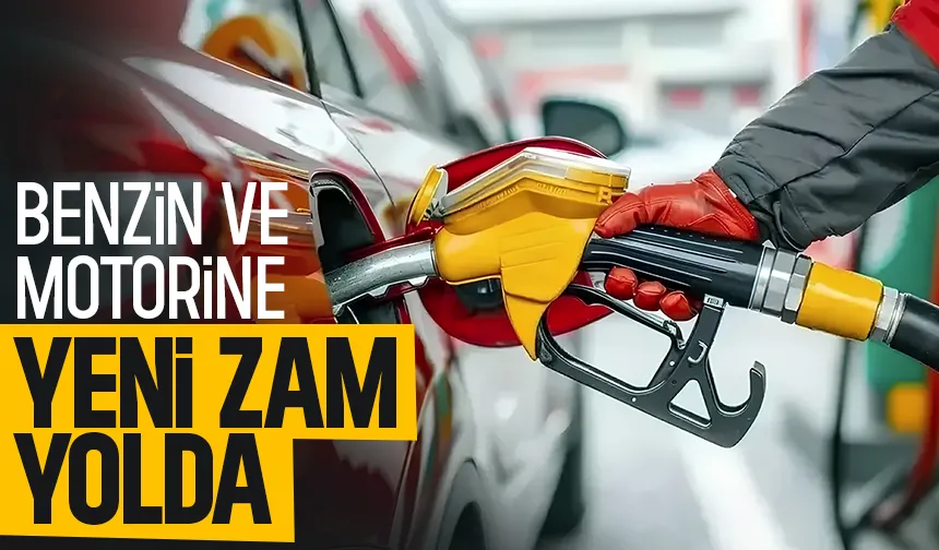 Benzin ve motorine bir zam daha geliyor