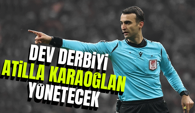 Beşiktaş Fenerbahçe derbisinin hakemi Atilla Karaoğlan