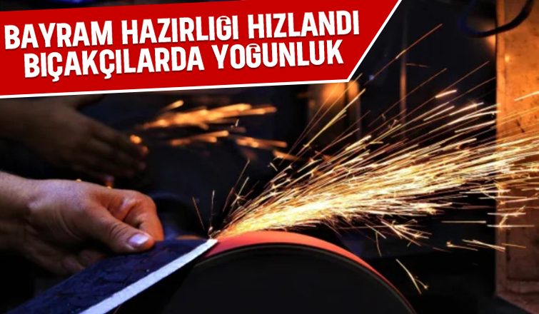 Bıçakçılarda bayram mesaisi