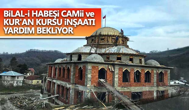  Bilal i Habeşi Camii ve Kur an Kursu inşaatı yardım bekliyor