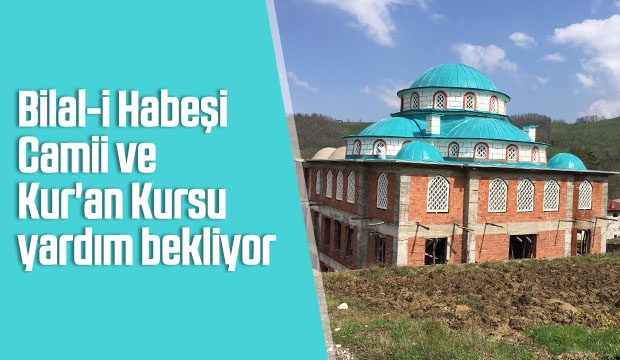 Bilal i Habeşi Camii ve Kur an Kursu yardım bekliyor