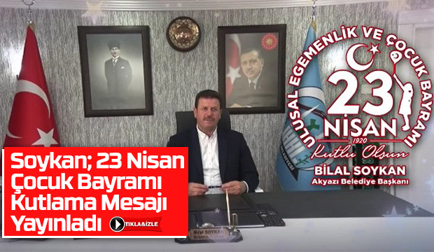 Bilal Soykan 23 Nisan Çocuk Bayramı Kutlama Mesajı Yayınladı