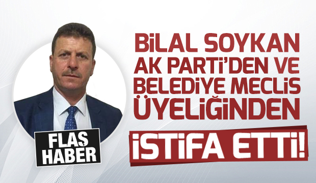 Bilal Soykan Ak Parti'den İstifa Etti