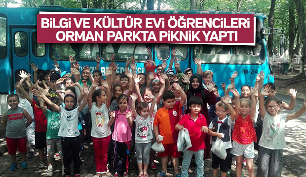 BiLGi VE KÜLTÜR EVi ÖĞRENCiLERi ORMAN PARKTA PiKNiK YAPTI