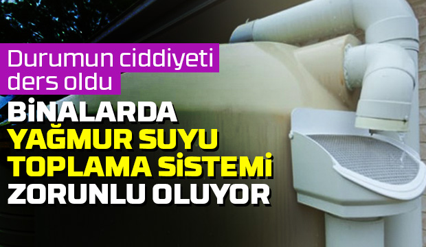 Binalarda 'yağmur suyu toplama sistemi' zorunlu oluyor