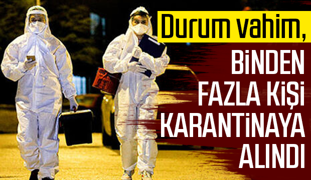 Binden fazla kişi karantinaya alındı