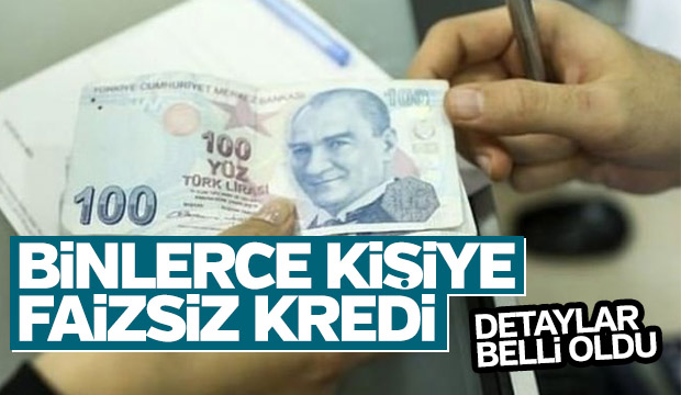 Binlerce kişiye faizsiz kredi! Detaylar belli oldu