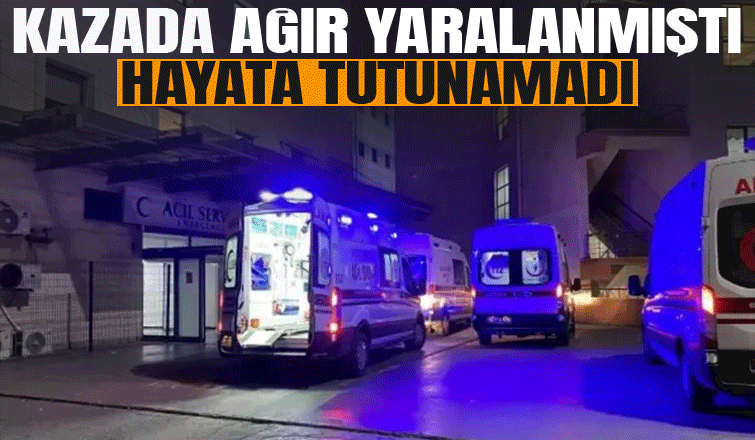 Bir haftalık yaşam savaşını kaybetti