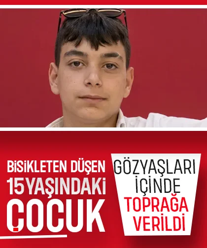 Bisikletten düşen 15 yaşındaki çocuk gözyaşları içinde toprağa verildi