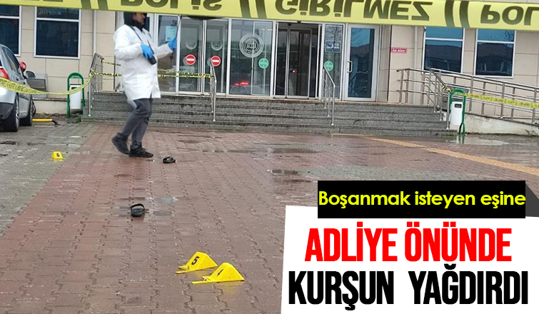 Boşanmak isteyen eşini adliye önünde vurdu