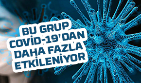 Bu grup Covid-19'dan daha fazla etkileniyor