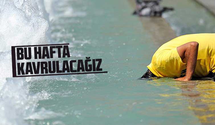 Bu hafta kavrulacağız