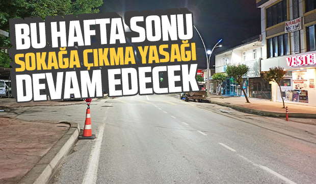 Bu hafta sonu da sokağa çıkma yasağı var