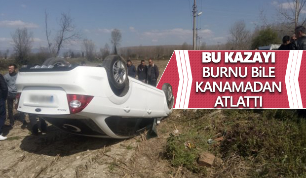 Bu kazayı burnu bile kanamadan atlattı