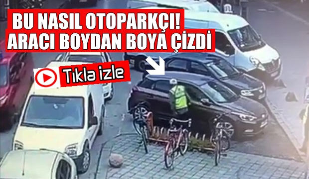 Bu nasıl otoparkçı aracı boydan boya çizdi
