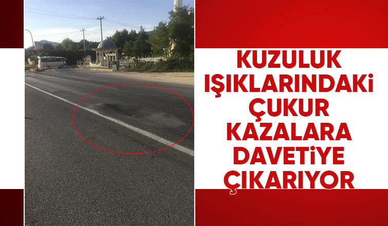 Bu şikayet Kuzuluk D-140 karayolundan