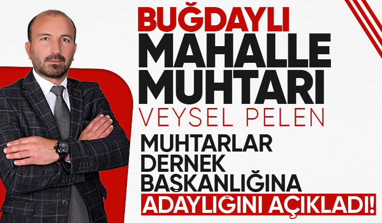 Buğdaylı Mahalle Muhtarı Veysel Pelen, Muhtarlar Dernek Başkanlığına Adaylığını Açıkladı!