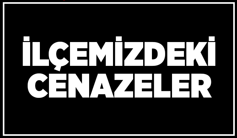 bugün ilçemizde vefat edenler