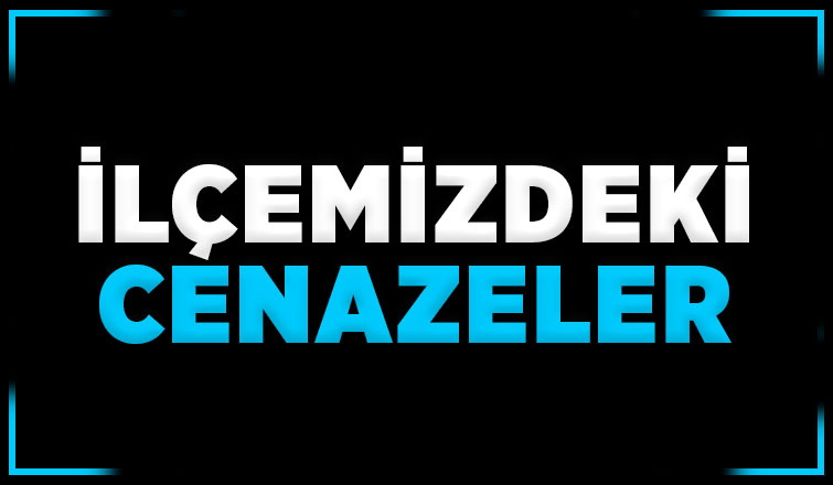 Bugün ilçemizde vefat edenler