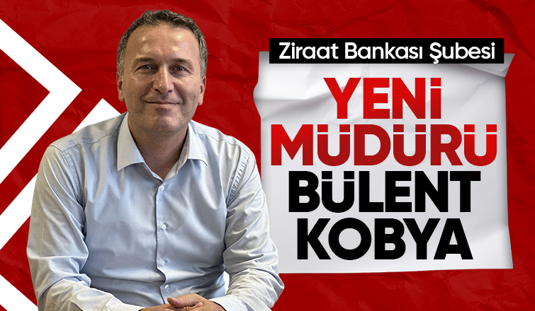 Bülent Kobya Ziraat Bankası Akyazı Şube Müdürü oldu
