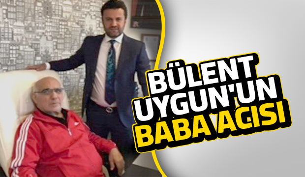 Bülent Uygun'un babası vefat etti
