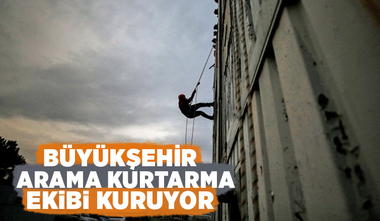 Büyükşehir arama kurtarma ekibi kuruyor