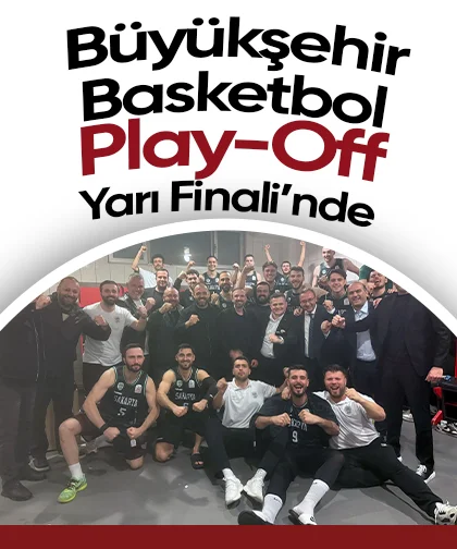 Büyükşehir Basketbol Play-Off Yarı Finali’nde